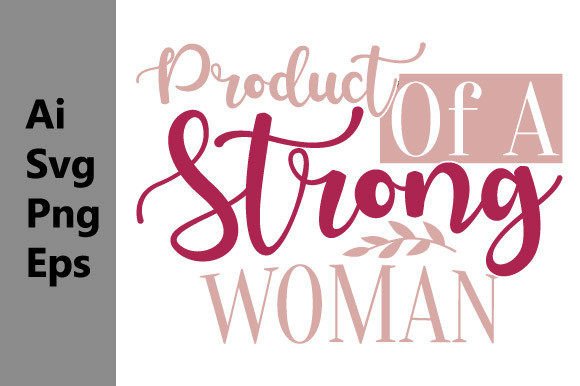 Product of a Strong Woman: A Graphic Quote for Empowering Designs